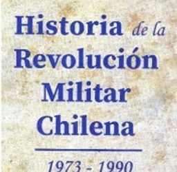 Historia de la Revolución Militar Chilena 1973-1990